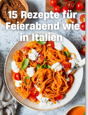15 Rezepte für Feierabend wie in Italien