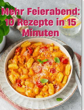 Mehr Feierabend: 10 Rezepte in 15 Minuten